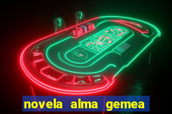 novela alma gemea capitulo 2